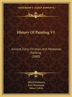 History Of Painting V1: Ancient, Early Christian, And Mediaeval Painting 1436873614 Book Cover