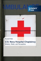 U.S. Navy Hospital Chaplaincy: Ministry, Roles, and Perceptions 3639718917 Book Cover