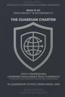 WHAT IS AI? From Curiosity to Accountability: Applied AI Foundations & Human Oversight: Leadership, Ethics, Compliance, and Risk Management (The Guardian Charter Series) B0FFZNV7WY Book Cover