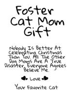 Foster Cat Mom Gift: Nobody Is Better At Celebrating Christmas Than You. All The Other Cat Moms Are A True Disaster. Everyone Agrees Believe Me. Love Your Favorite Cat 334700244X Book Cover