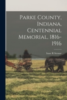 Parke County, Indiana, Centennial Memorial, 1816-1916 1013917162 Book Cover