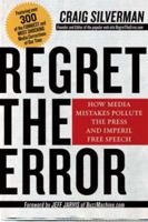Regret the Error: How Media Mistakes Pollute the Press and Imperil Free Speech 1402765649 Book Cover