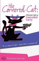 The Cornered Cat: A Woman's Guide to Concealed Carry 0982248792 Book Cover