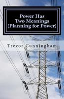 Power Has Two Meanings: (planning for Power) 1720327823 Book Cover