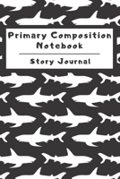 Primary Composition Notebook Story Journal: Wide Ruled Story Telling Lined Composition Journal: Half Picture Drawing Space Half Writing Space 110 Page School Exercise Book Black - Shark (Ocean Sea Lif 1698961081 Book Cover
