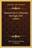 Historia De La Filosofia Del Siglo XIX (1903) 1272329119 Book Cover