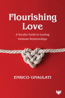 Flourishing Love: A Secular Guide to Lasting Intimate Relationships 1800132085 Book Cover