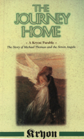 The Journey Home: A Kryon Parable, The Story of Michael Thomas and the Seven Angels 1561705527 Book Cover