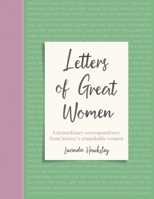 Letters of Great Women: Extraordinary Correspondence from History's Remarkable Women 1787394492 Book Cover