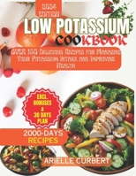 Low Potassium Cookbook: Over 150 Delicious Recipes for Managing Your Potassium Intake and Improving Health B0CWM8YPXC Book Cover