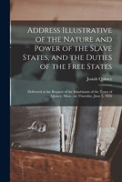 Address Illustrative of the Nature and Power of the Slave States, and the Duties of the Free states; 0548577676 Book Cover