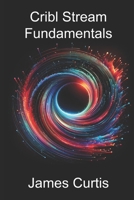 Cribl Stream Fundamentals B0CPCPRCCF Book Cover