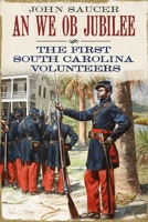 An We Ob Jubilee: The First South Carolina Volunteers 1634991265 Book Cover