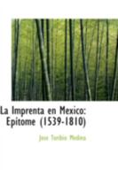 La Imprenta en México: Ep-ítome 1539-1810 1015772714 Book Cover