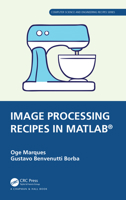 Image Processing Recipes in MATLAB (Chapman & Hall/CRC Computer Science and Engineering Recipes Series) 0367767139 Book Cover