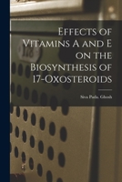 Effects of Vitamins A and E on the Biosynthesis of 17-oxosteroids 1015243088 Book Cover