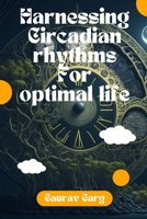 Harnessing Circadian Rhythms for an Optimal Life B0C9S84WRH Book Cover