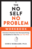 The No Self, No Problem Workbook: Exercises & Practices from Neuropsychology and Buddhism to Help You Lose Your Mind 195025335X Book Cover