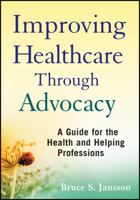 Advocacy for Better Health Care: Linking Evidence-Based Medicine and Ethics with Case and Policy Advocacy 047050529X Book Cover