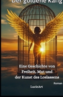 Der goldene Käfig: Eine Geschichte von Freiheit, Mut und der Kunst des Loslassens (German Edition) B0GQZCRQ6R Book Cover