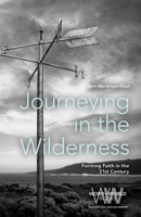Journeying in the Wilderness: Forming Faith in the 21st Century 1506455603 Book Cover
