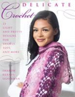 Delicate Crochet: 23 Light and Pretty Designs for Shawls, Tops and More 081171988X Book Cover