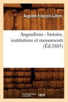 Angoulaame: Histoire, Institutions Et Monuments (A0/00d.1885) 2012522947 Book Cover