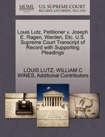 Louis Lutz, Petitioner v. Joseph E. Ragen, Warden, Etc. U.S. Supreme Court Transcript of Record with Supporting Pleadings 127033980X Book Cover