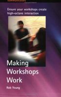 Making Workshops Work: Ensure Your Workshops Create High-octane Interaction (Communicators) 1857037871 Book Cover