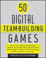 50 Digital Team-Building Games: Fast, Fun Meeting Openers, Group Activities and Adventures Using Social Media, Smart Phones, Gps, Tablets, and More 1118180933 Book Cover