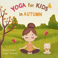 Yoga for Kids in Autumn: Kids Friendly Beginner Yoga Poses and Breathing Techniques - An Introduction to Yoga for Kids with Vibrant Illustrations of Kids and Cute Animals B0FNL3HB9K Book Cover