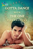 Gotta Dance with the One Who Brung Ya 1911153870 Book Cover