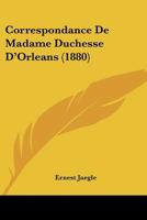 Correspondance De Madame Duchesse D'Orleans (1880) 112052184X Book Cover