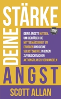 Stärke deine Angst: Deine Ängste nutzen, um dich über die Mittelmäßigkeit zu erheben und deine Selbstzweifel in einen zuversichtlichen Aktionsplan zu ... Books, Pathways to Mastery—German Editions) 1998227456 Book Cover