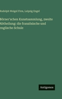 Börner'schen Kunstsammlung, zweite Abtheilung: die französische und englische Schule (German Edition) 338618118X Book Cover