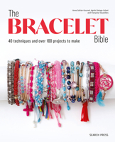 Bracelet Bible, The: 40 techniques and over 100 projects to make! 1800923732 Book Cover