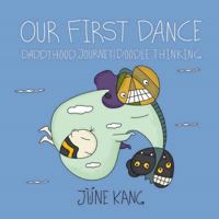Our First Dance: Daddyhood Journey with Doodle Thinking 1513616994 Book Cover