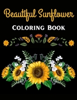 Beautiful Sunflower Coloring Book: Beautiful Flower Design Coloring Book For Adults Relaxation B09T2ZKFWR Book Cover