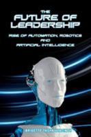 The Future of Leadership: Rise of Automation, Robotics and Artificial Intelligence 976960920X Book Cover