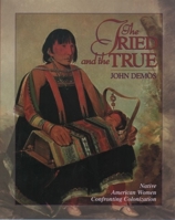 The Tried and the True: Native American Women Confronting Colonization (Young Oxford History of Women in the United States , Vol 1) 0195081420 Book Cover