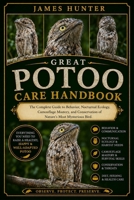 GREAT PATOO CARE HANDBOOK: The Complete Guide to Behavior, Nocturnal Ecology, Camouflage Mastery, and Conservation of Nature’s Most Mysterious Bird. B0H23V7BD8 Book Cover