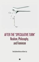 After the "Speculative Turn": Realism, Philosophy, and Feminism 0998237531 Book Cover