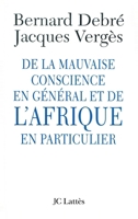 De la mauvaise conscience en général et de l'Afrique en particulier 2709624591 Book Cover