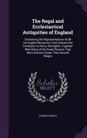 The Regal and Ecclesiastical Antiquities of England 3743407132 Book Cover