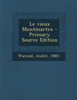 Le vieux Montmartre - Primary Source Edition 1295657562 Book Cover