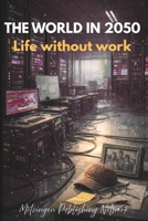 The World in 2050: Life Without Work B0GS9JLPT4 Book Cover