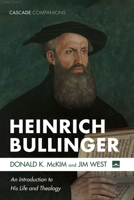 Heinrich Bullinger: An Introduction to His Life and Theology 1666732575 Book Cover