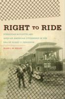 Right to Ride: Streetcar Boycotts and African American Citizenship in the Era of Plessy v. Ferguson 080787101X Book Cover