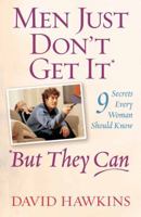 Men Just Don't Get It-- But They Can: 9 Secrets Every Woman Should Know 0736912312 Book Cover