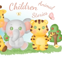 Children Animal Stories: A beautiful yet funny storybook made for children with short and joyful animal stories 3755130467 Book Cover